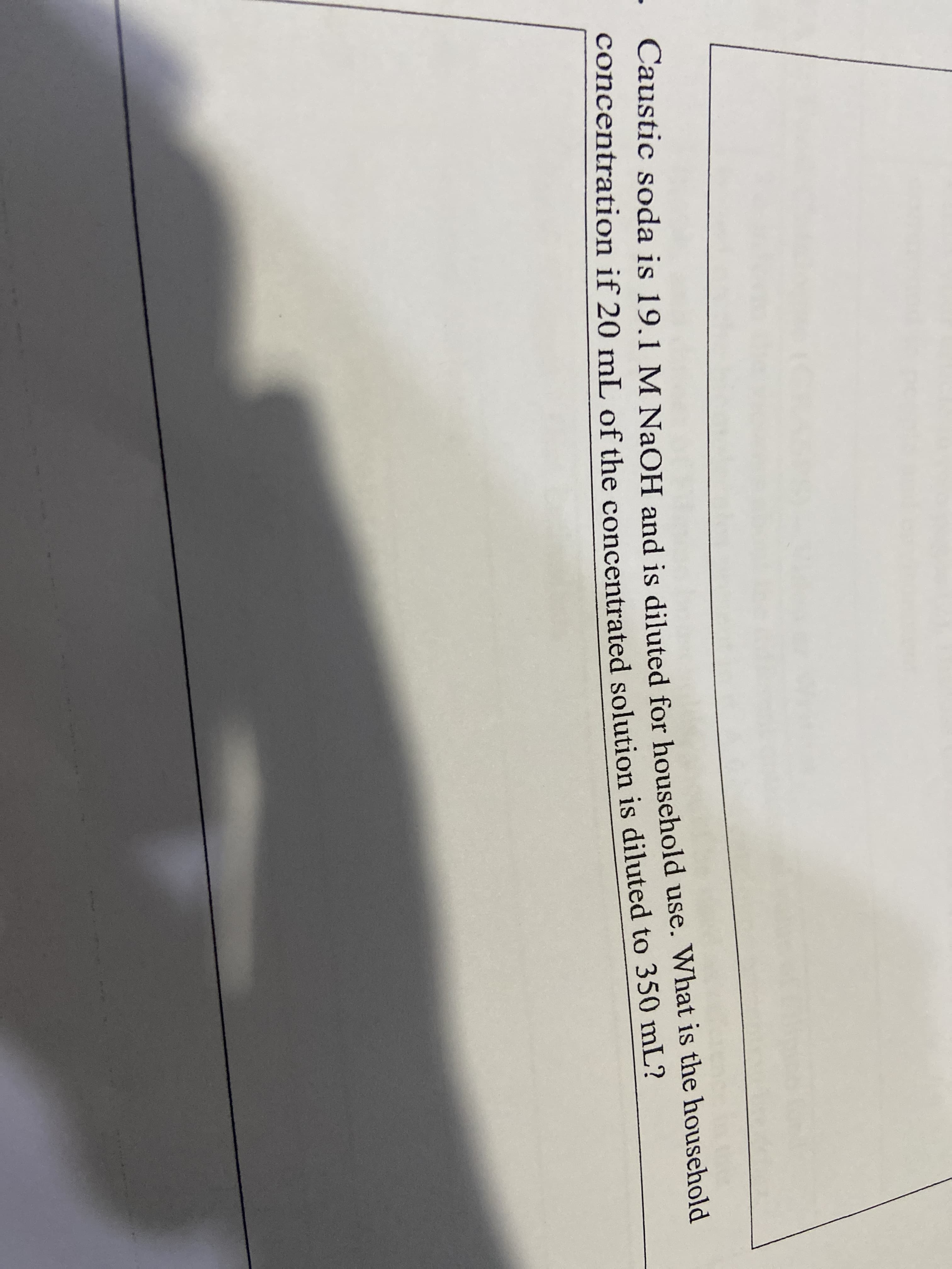 - Caustic soda is 19,1 M NaOH and is diluted for household use. What is the household
concentration if 20 mL, of the concentrated solution is diluted to 350 mL?
