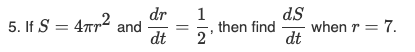 5. If S = 4772 and
dr
dt
1
2
then find
ds
dt
when r = 7.