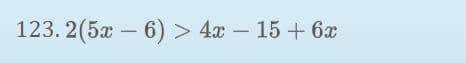 123. 2(5а - 6) > 4х - 15 + 6х
