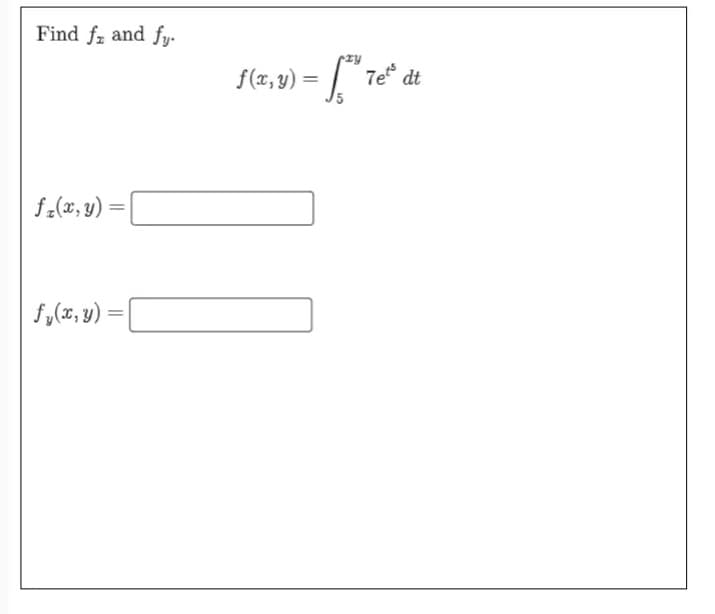 Find fz and fy-
Te dt
f(x, y)
5
=
f (x, y)
f,(x, y) :
%3D
