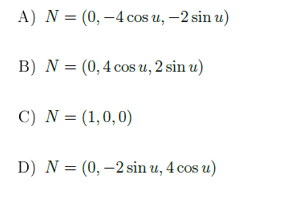 A) N = (0, –4 cos u, –2 sin u)
B) N = (0,4 cos u, 2 sin u)
C) N = (1,0,0)
D) N = (0,–2 sin u, 4 cos u)
