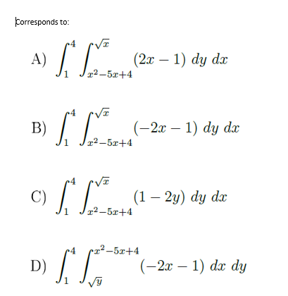 Corresponds to:
A)
(2а — 1) dy da
|
x² -5x+4
B)
(-2x – 1) dy d
|
|x²–5x+4
C)
I(1 – 29) dy dz
x2 -5x+4
cz² –5x+4
D)
(-2х — 1) da dy
1.
