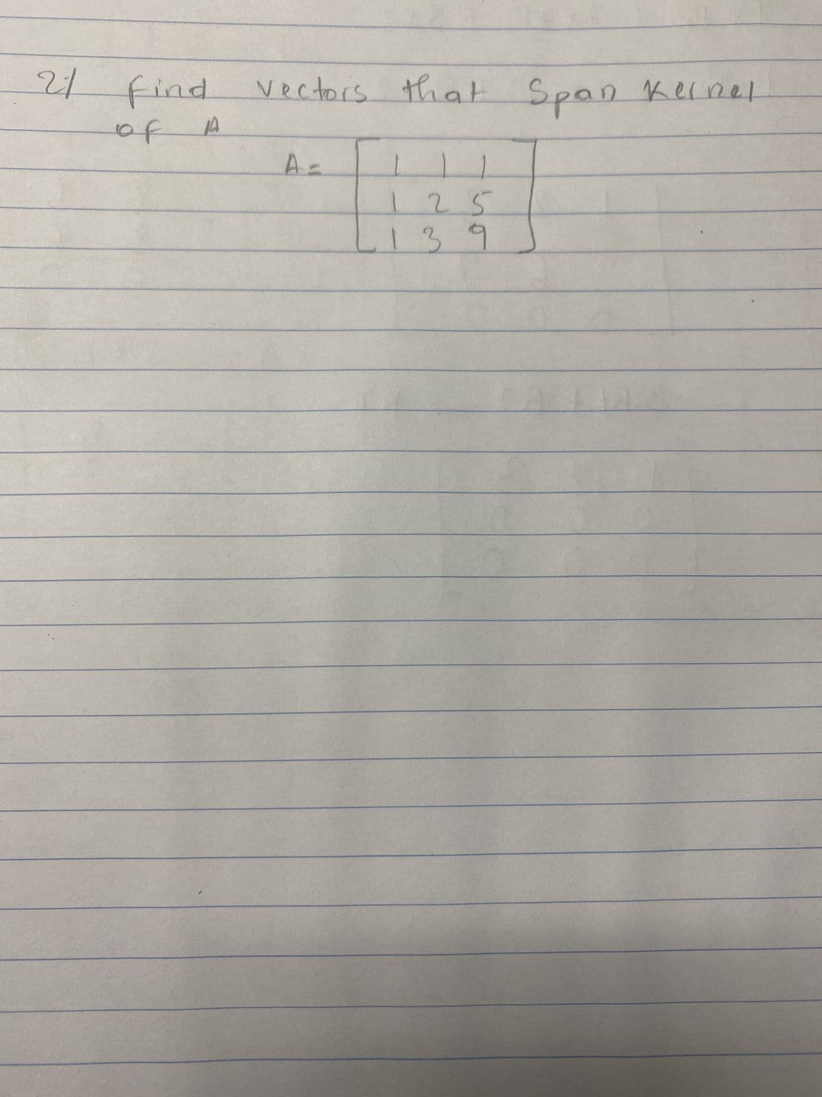 러
21 find
of
17
Vectors that Span Kernel
A=
25
139