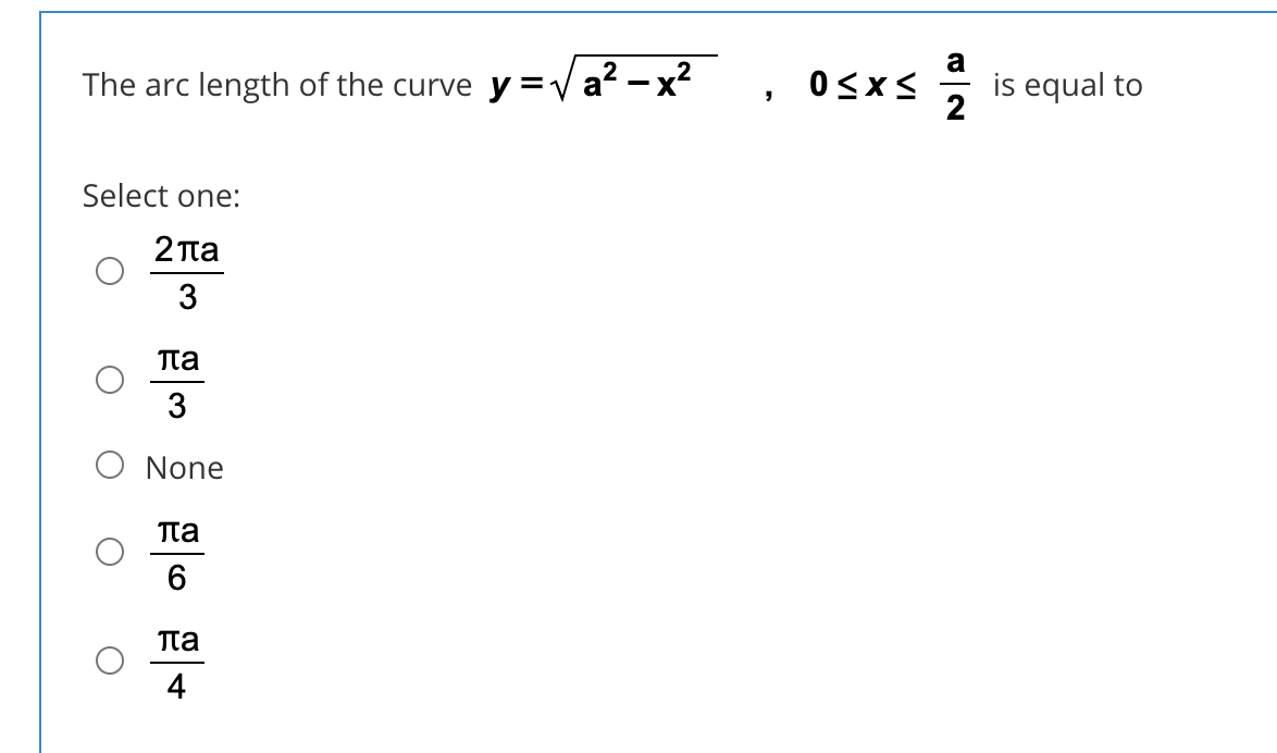 a
The arc length of the curve y=V
a
-x²
is equal to
2
Select one:
2 ta
3
Tta
3
O None
Tta
6.
Tta
