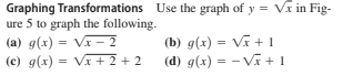 Graphing Transformations Use the graph of y = Vĩ in Fig-
ure 5 to graph the following.
(a) g(x) = VI - 2
(c) g(x) = V + 2 + 2
(b) g(x) = Vĩ + 1
(d) g(x) = - Vĩ + 1
