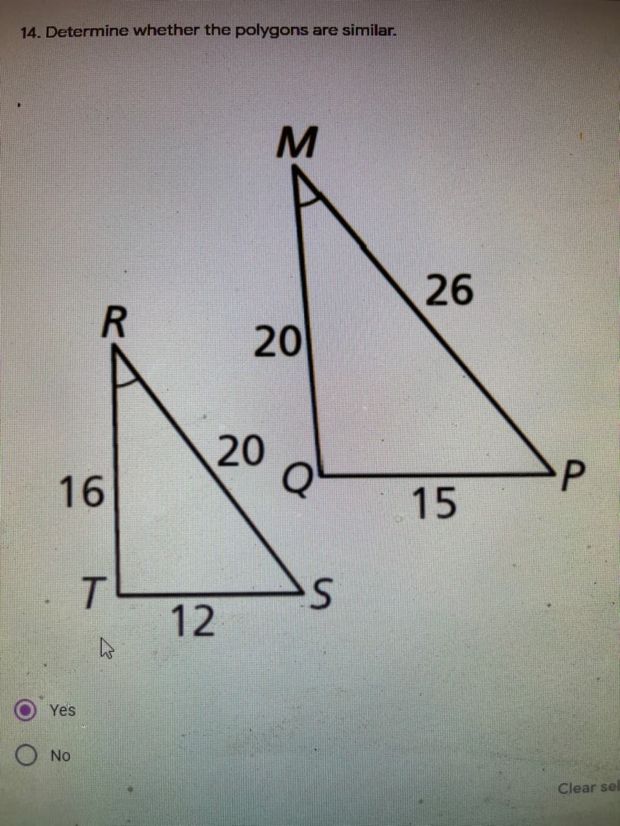 14. Determine whether the polygons are similar.
26
20
20
Q
16
15
12
Yes
No
Clear sel
