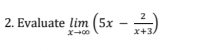 2
2. Evaluate lim (5x
x+3/
