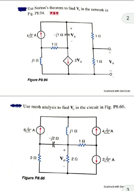 Use Norton's theorem to find V, in the network in
Fig. P8.94.
PSV
4/0° A
1
10
ji n
2V
V.
Figure P8.94
Scanned with DocScan
Or00 Use mesh analysis to find V, in the circuit in Fig. P8.66.
6/0° A
-j22
20
V.3 20
2/0° A
Figure P8.66
Scannod with Dor
