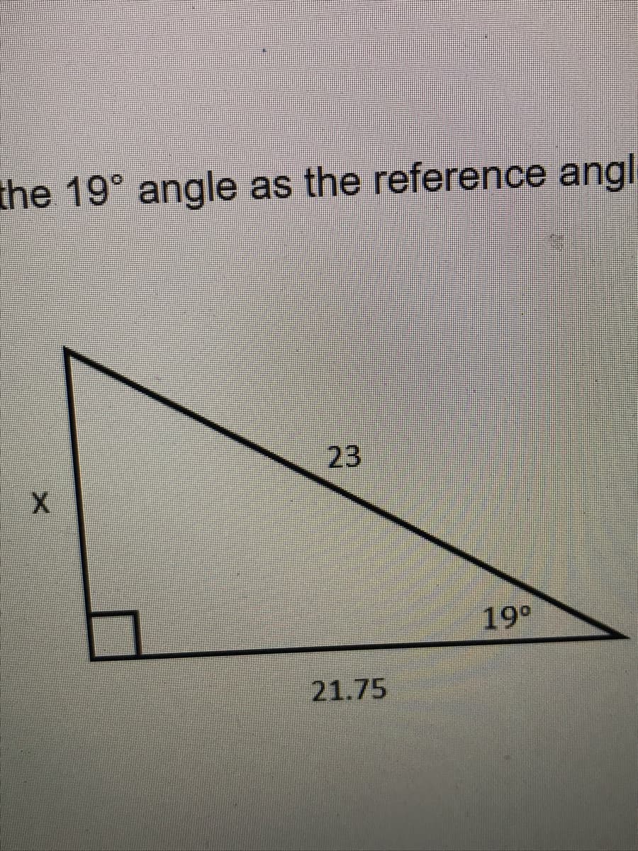 the 19° angle as the reference angl
23
19°
21.75
