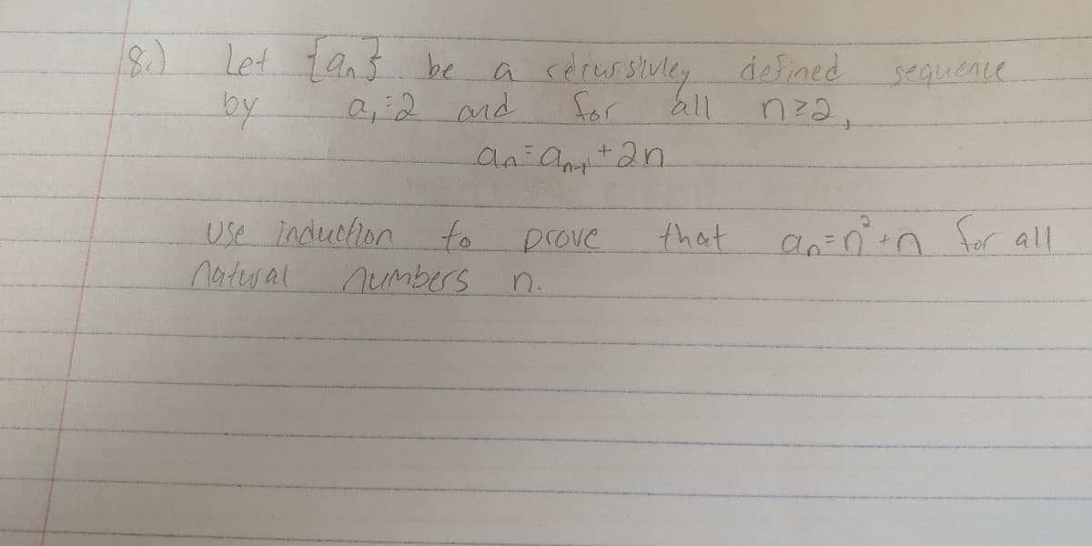 Let tans be a cerussiuley defaed
for
sequence
0:2nd
by
all
nza,
Use inderction
to
prove
that
an=0:n for all
nateral
nUmbers
n.
