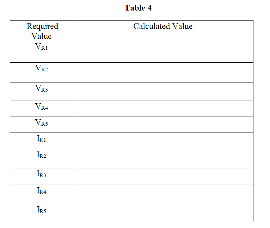 Table 4
Calculated Value
Required
Value
VR1
VR2
VR3
VR4
Vr5
IR1
IR2
IR3
IR4
IR5
