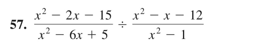 x² – 2x – 15
57.
х2 — бх + 5
х? — х — 12
-
-
x² – 1
|
