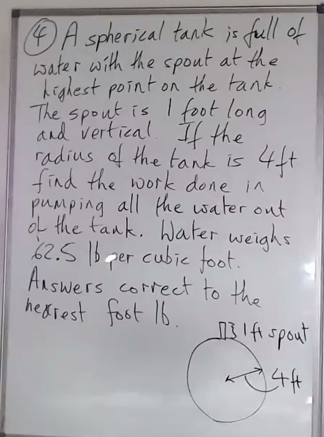 OA spherical tank js full of
water with the spout at the
higlest point on the tank
The spout is I foot long
and vertical. Il the
radius of the tank is
find the work done in
pumping all the water out
OL the f'ank. Water weighs
62.51b per cubie foot
Answers correct to the
hexiest fost 16
44
iHspout
144
