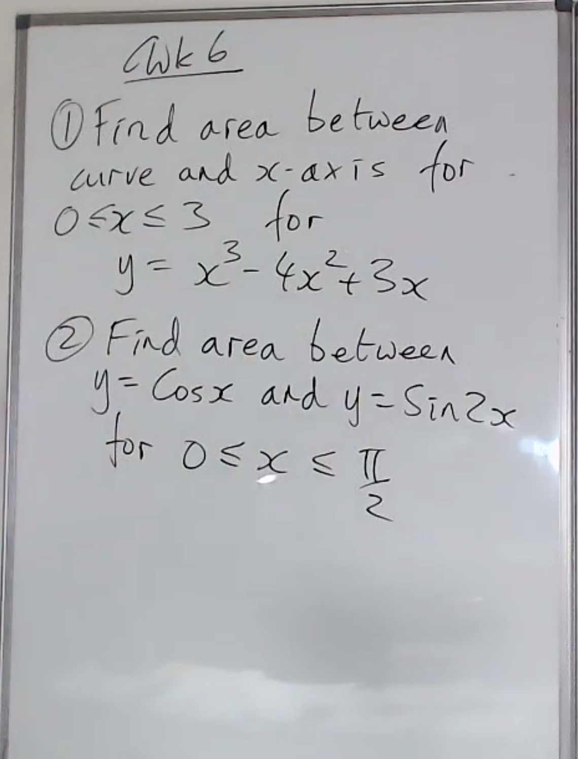 Wk 6
O find area between
and
Curve X-axis for
OSxs3 for
リ=X-4x+3x
Find area between
4- Cosx and y=SinZx
3.
%3D
tor osxs TI
