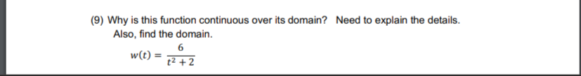 (9) Why is this function continuous over its domain? Need to explain the details.
Also, find the domain.
w(t):
6
t² +2