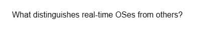 What distinguishes real-time OSes from others?