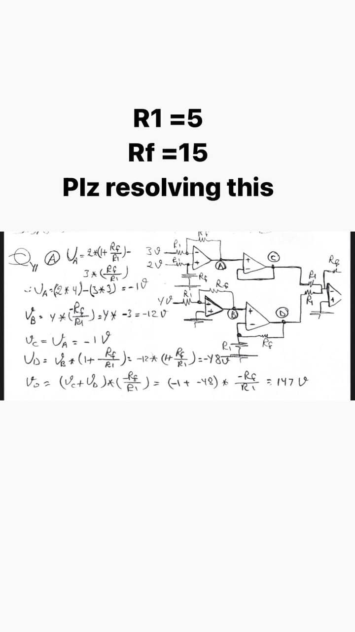 R1 =5
Rf =15
Plz resolving this
の4-24+と 39
の
Rf
V. Y *):Y* -3 = -12 0
た-し- -12
Us:+(+ー) -12 (4)-18び
ちっ(+%)*(き)= t -18) * =N7レ
RI
