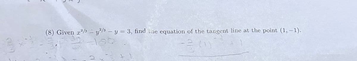 supo
X
(8) Given x²/3 - ²/3- y = 3, find the equation of the tangent line at the point (1, -1).
2.
-120
-300
+1