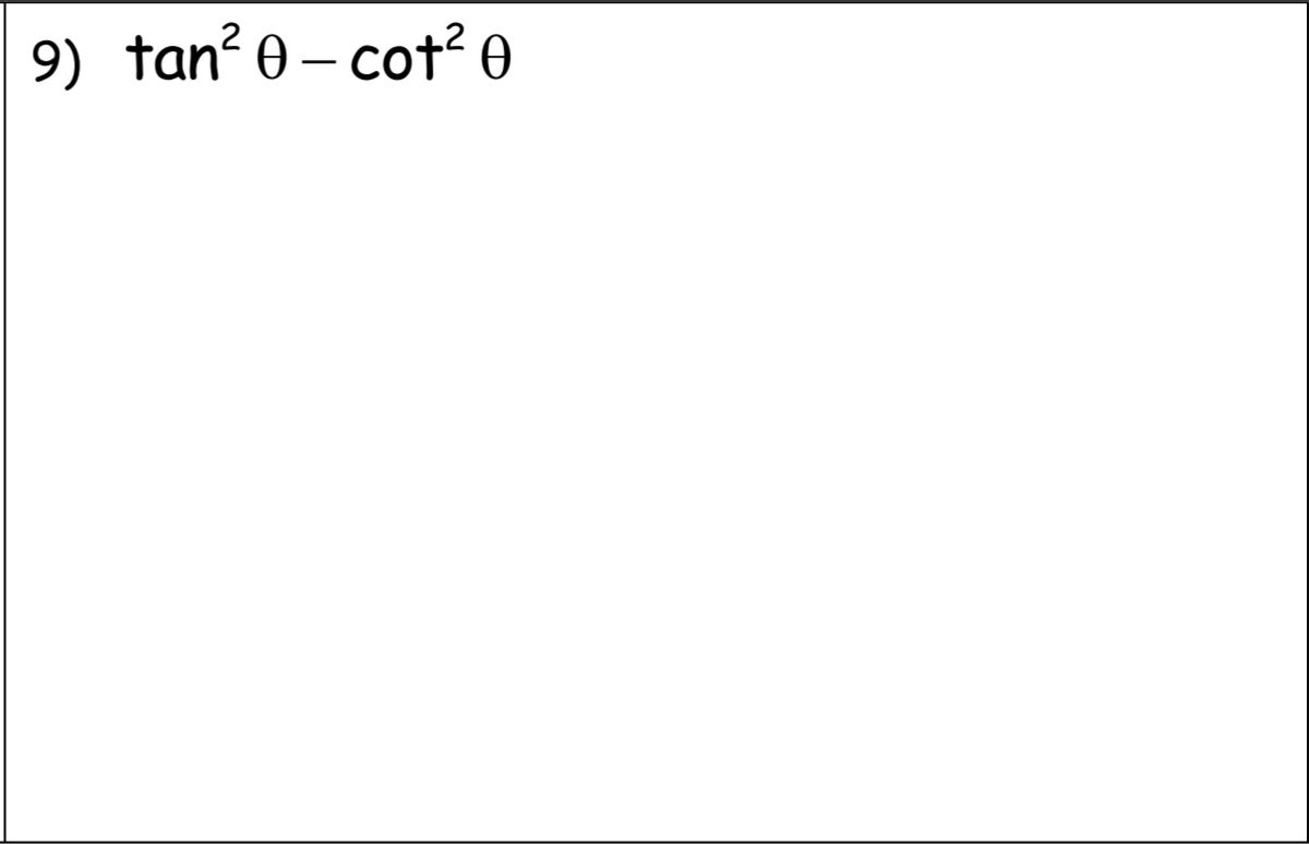 9) tan? 0 – cot² O
