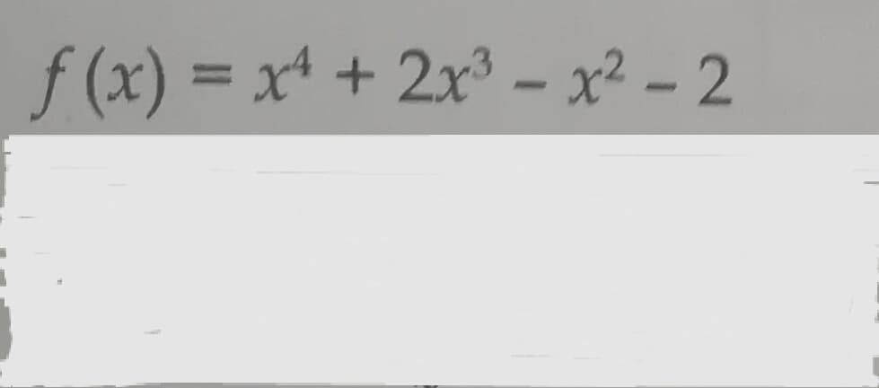 f (x) = xª + 2x³ – x² – 2
TAT
