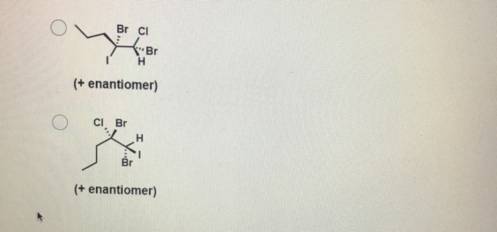 Br CI
"Br
(+ enantiomer)
CI Br
(+ enantiomer)
