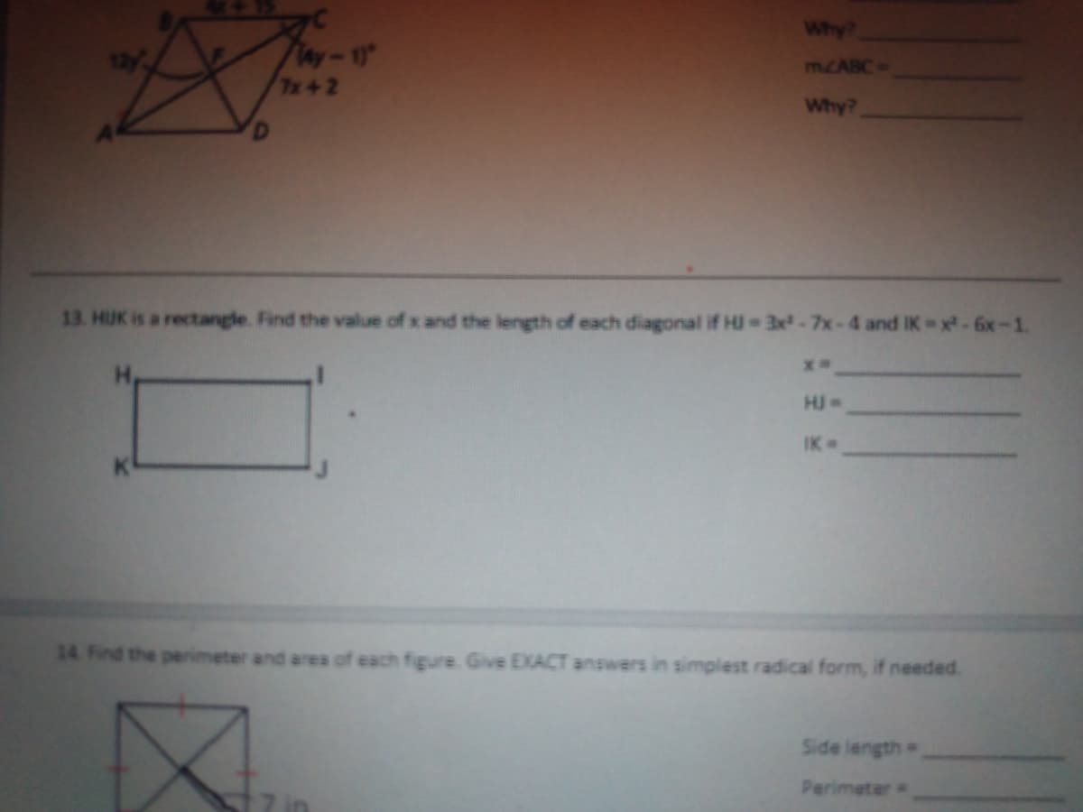 Why?
M2ABC
7x42
Why?
13. HUK is a retangle. Find the value of x and the length of each diagonal if HI 3x-7x-4 and IK x-6x-1.
HJ -
IK=
14 Find the perimeter and ares of each figure Give EXACT answers in simplest radical form, if needed.
Side length
Perimeter
