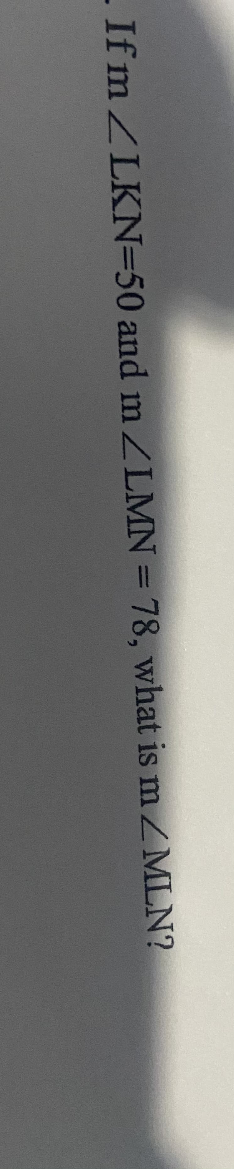 If m ZLKN=50 and m ZLMN = 78, what is m ZMLN?
