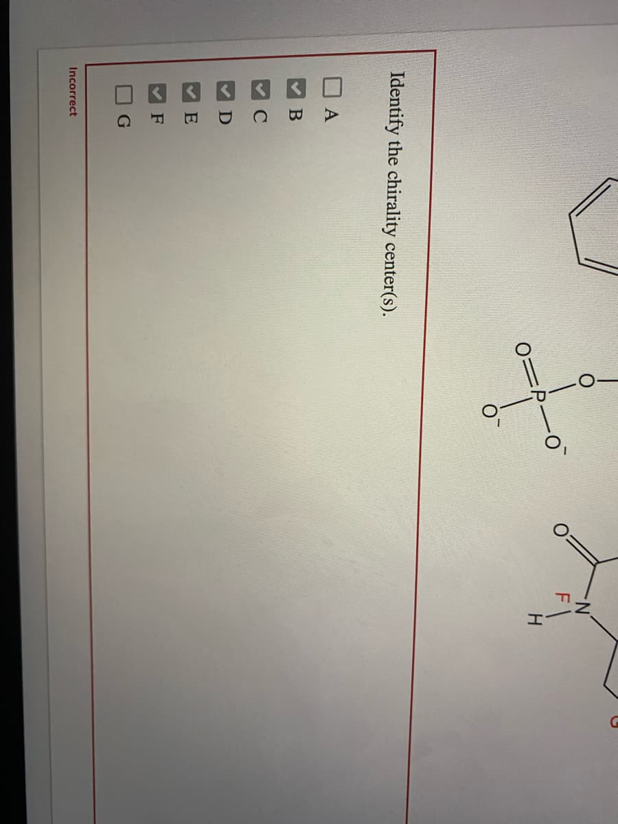 F\
0=P-
Identify the chirality center(s).
А
D
E
F
Incorrect
