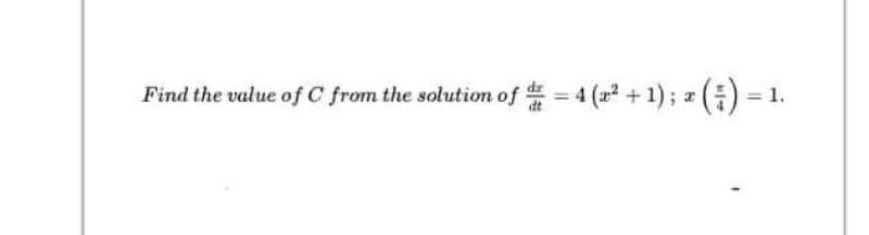 Find the value of C from the solution of = 4 (2 + 1); r ()
1.
