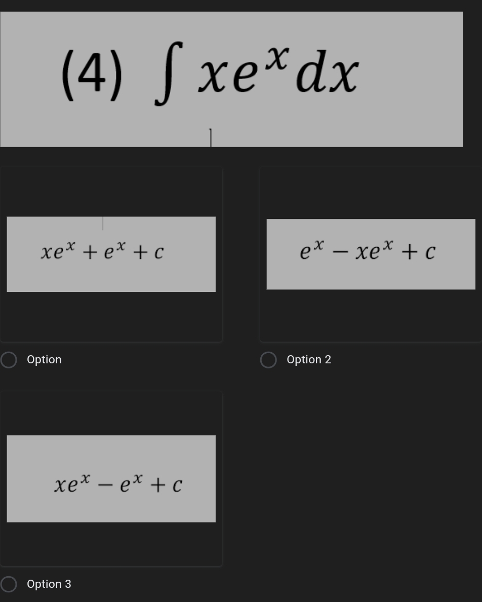 (4) S xe*dx
xe* + e* + c
ex — хех + с
Option
Option 2
хе* — е* + с
Option 3
