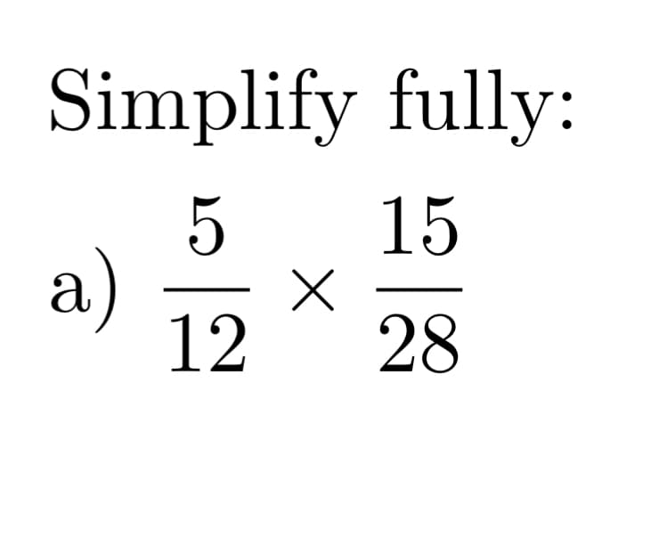 Simplify fully:
15
a)
12
28
