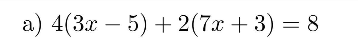 a) 4(3а — 5) + 2(7x + 3) —D 8
