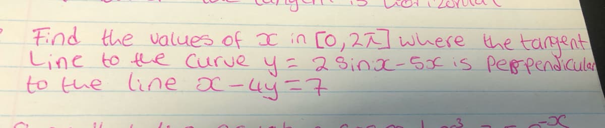 • Find the values of x in [0, 2π] where the tangent
Line to the Curve y = 2 Sinx-5x is perpendicular
to the line x - 4y=7
11