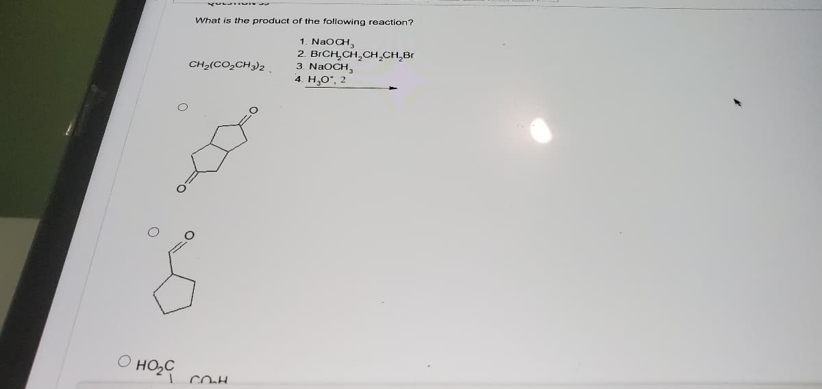 What is the product of the following reaction?
1. NAOCH,
2. BrCH,CH,CH,CH,Br
3. NaOCH,
4. HO*, 2
CH2(CO,CH3)2
O HO,C
