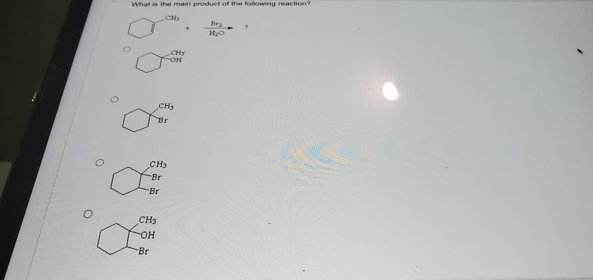 What is the main product of the following reaction?
CH3
Br2
H20
CH3
CH3
Br
CH3
Br
Br
CH3
но-
Br
