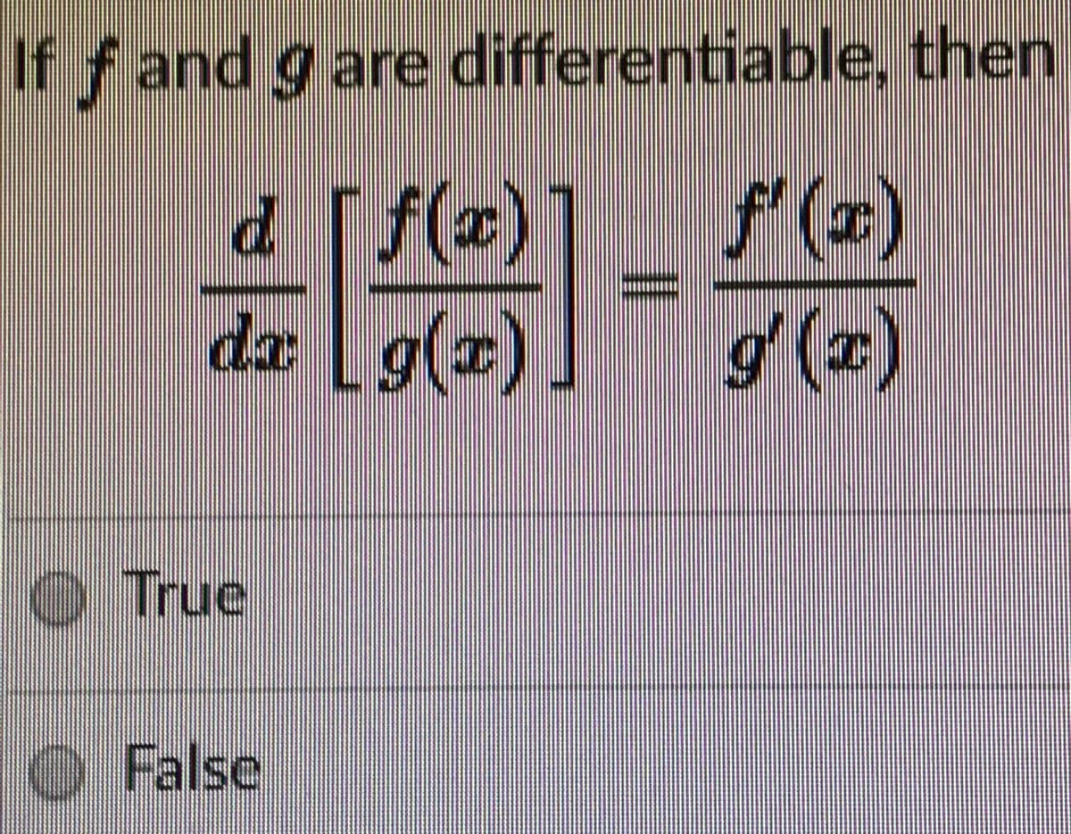 If fand g are differentiable, then
d]
f(x)
(x)
da g(エ).
O True
O False
