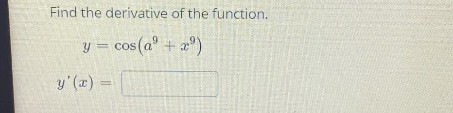 Find the derivative of the function.
y = cos
(a° + a")
= (x),fi
