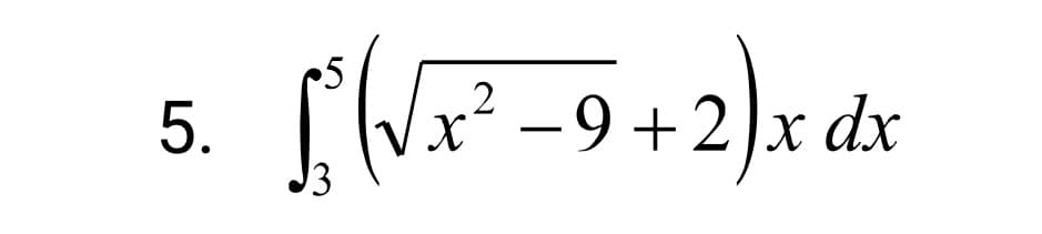 9 +2 x dx
5
2
5.

