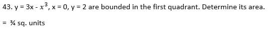43. y = 3x - x, x = 0, y = 2 are bounded in the first quadrant. Determine its area.
% sq. units
%3D

