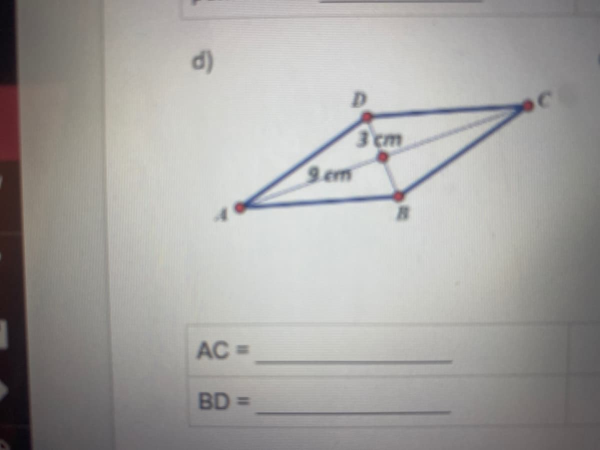 d)
3 cm
9em
AC =
BD =
