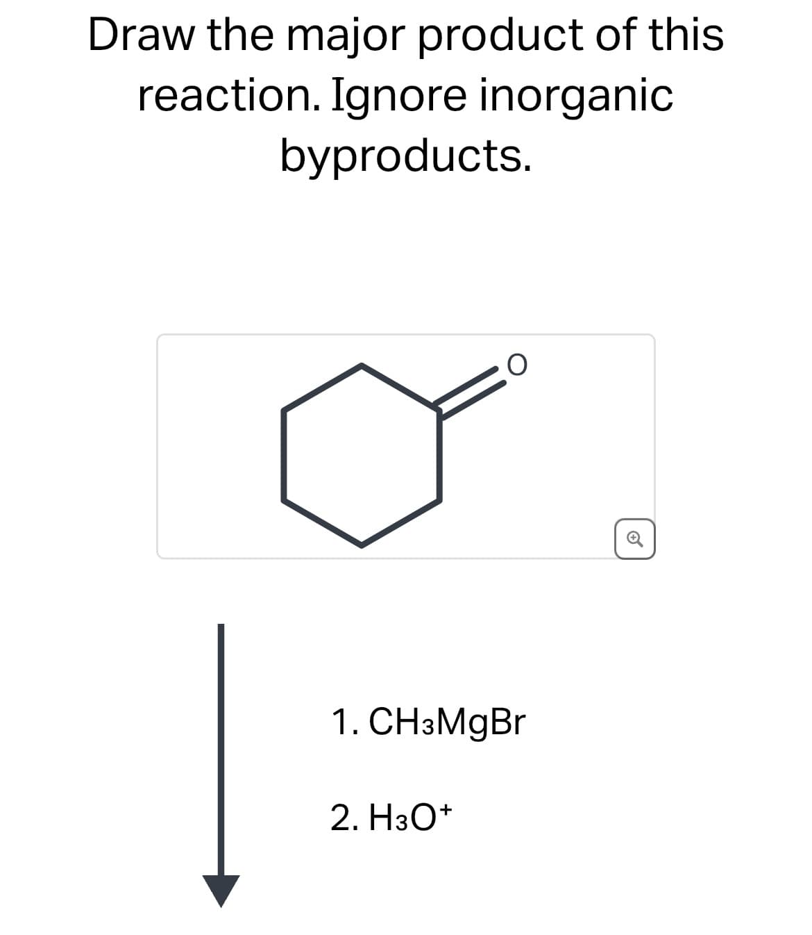 Draw the major product of this
reaction. Ignore inorganic
byproducts.
1. CH3MgBr
2. H3O+