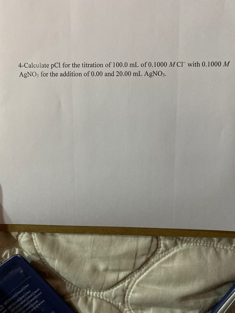 4-Calculate pCl for the titration of 100.0 mL of 0.1000 M Cl¯ with 0.1000 M
AGNO3 for the addition of 0.00 and 20.00 mL AGNO3.
ptor TOCLR)3(AOYes)
SHIFT WODE (SETUP)(1 MtOOMatho)
AWA SETUPIOaOaLineo)
A SETUPIELinelo)
ETUPIOO4CONT)
g F9 CLR) O(Setup)O(Yes)
