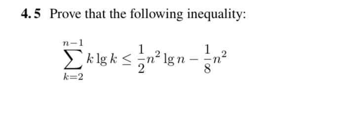 Prove that the following inequality:
n-1
Eklg k <n² Ig n
2
k=2
