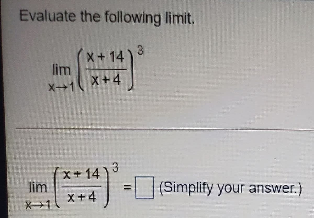 Evaluate the following limit.
X+14
lim
X-1
X+4
3.
X+14
lim
(Simplify your answer.)
X+4
X-
%3D
