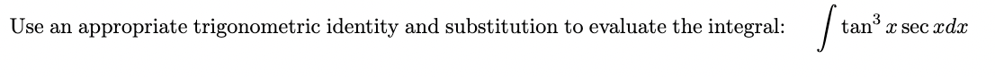 Use an
appropriate trigonometric identity and substitution to evaluate the integral:
tan ³
2 sec rdr