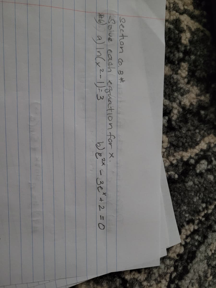 bection
Solve each eguation for X.
#0 a) In(xz-1)= 3
Co.3 *
bezx -3e*+t 2=0
