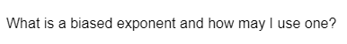 What is a biased exponent and how may I use one?