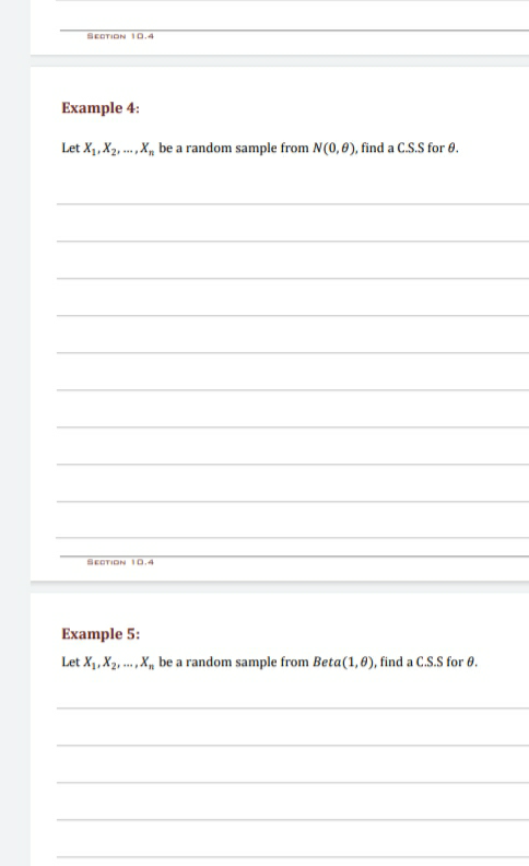 SECTION I0.4
Example 4:
Let X, X2, ., X, be a random sample from N(0,0), find a C.S.S for 0.
SEOTION IO.4
Example 5:
Let X1, X2, . ,X, be a random sample from Beta(1,6), find a C.S.S for 0.
