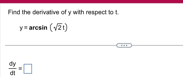 Find the derivative of y with respect to t.
y=arcsin (V2t)
dt
II