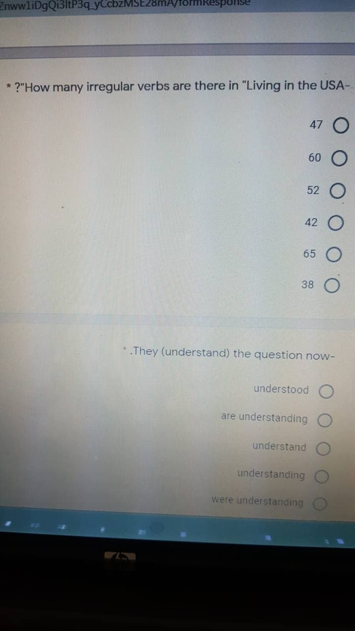 ZnwwliDgQi3ltP3q_yCcbzMSE28mA/forMRe
* ?"How many irregular verbs are there in "Living in the USA-
47
60
52
42
65
38
They (understand) the question now-
understood
are understanding
understand
understanding
were understanding
